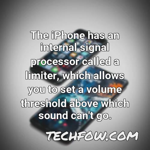the iphone has an internal signal processor called a limiter which allows you to set a volume threshold above which sound can t go