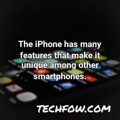 the iphone has many features that make it unique among other smartphones