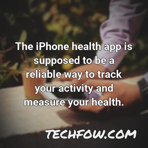 the iphone health app is supposed to be a reliable way to track your activity and measure your health