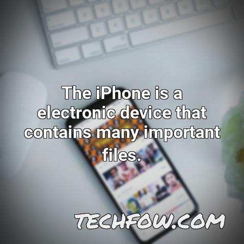 the iphone is a electronic device that contains many important files