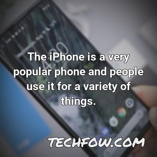 the iphone is a very popular phone and people use it for a variety of things