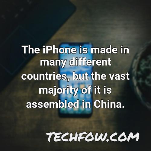 the iphone is made in many different countries but the vast majority of it is assembled in china