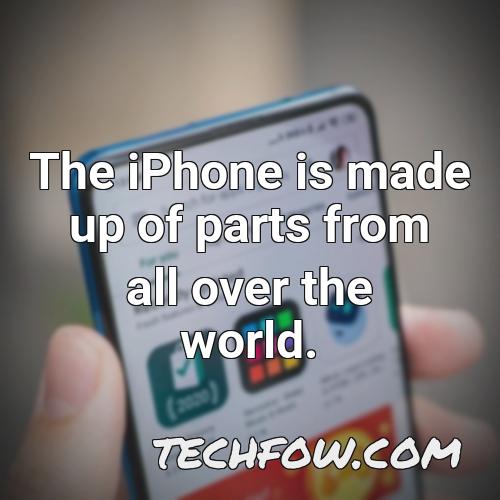 the iphone is made up of parts from all over the world