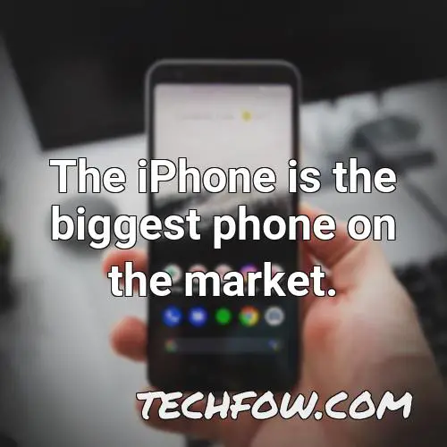 the iphone is the biggest phone on the market