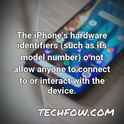 the iphone s hardware identifiers such as its model number o not allow anyone to connect to or interact with the device