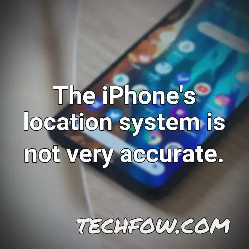 the iphone s location system is not very accurate