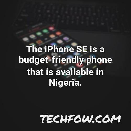 the iphone se is a budget friendly phone that is available in nigeria
