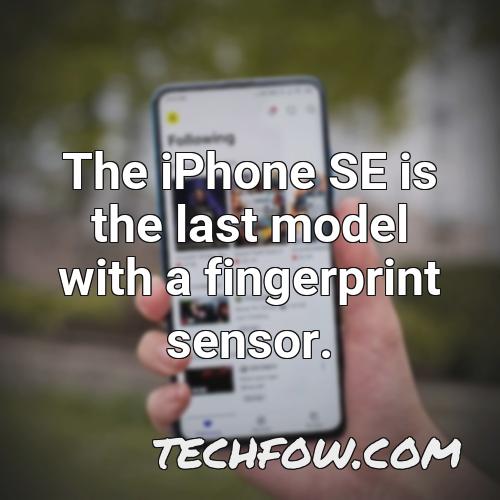 the iphone se is the last model with a fingerprint sensor