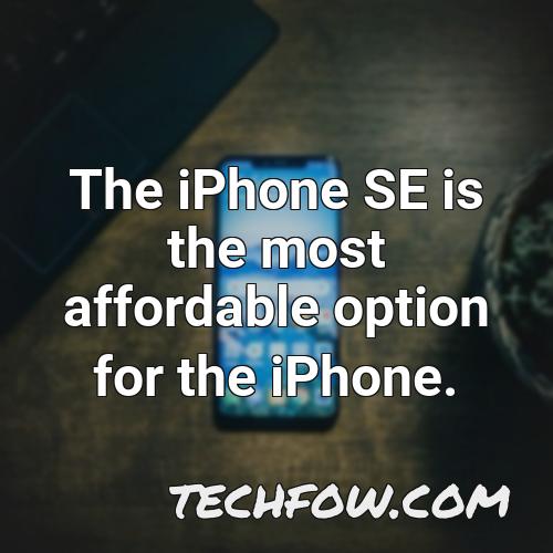 the iphone se is the most affordable option for the iphone