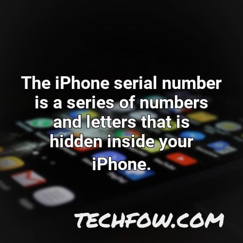the iphone serial number is a series of numbers and letters that is hidden inside your iphone