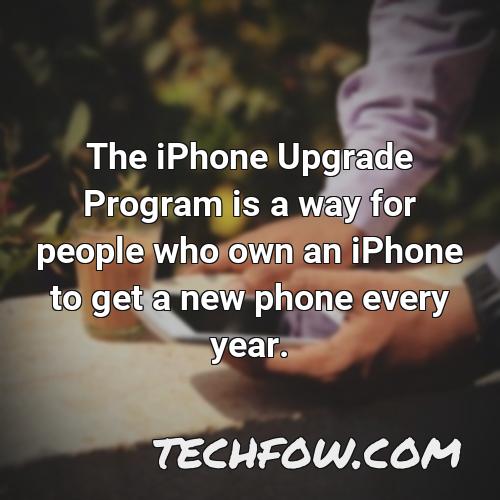 the iphone upgrade program is a way for people who own an iphone to get a new phone every year