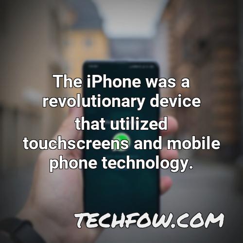 the iphone was a revolutionary device that utilized touchscreens and mobile phone technology