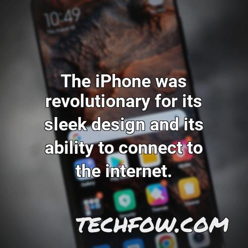 the iphone was revolutionary for its sleek design and its ability to connect to the internet