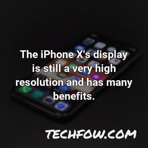 the iphone x s display is still a very high resolution and has many benefits