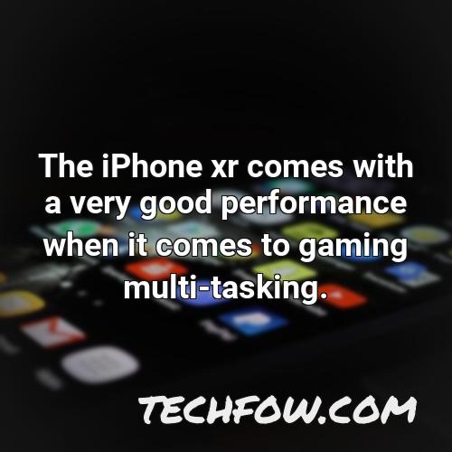 the iphone xr comes with a very good performance when it comes to gaming multi tasking 1