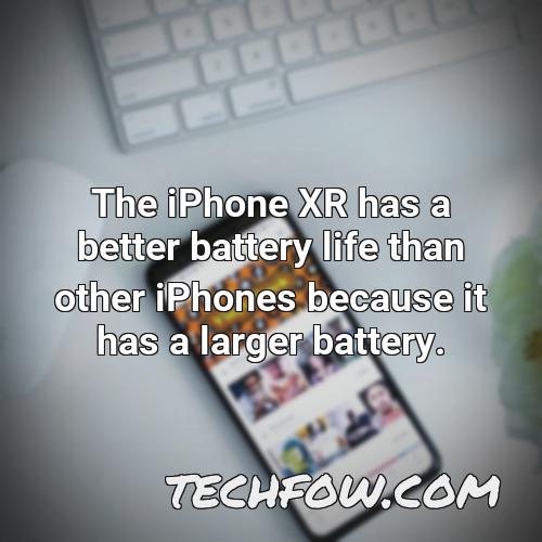 the iphone xr has a better battery life than other iphones because it has a larger battery 1