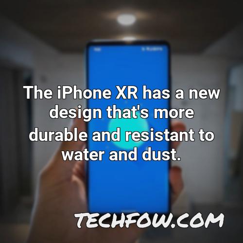 the iphone xr has a new design that s more durable and resistant to water and dust