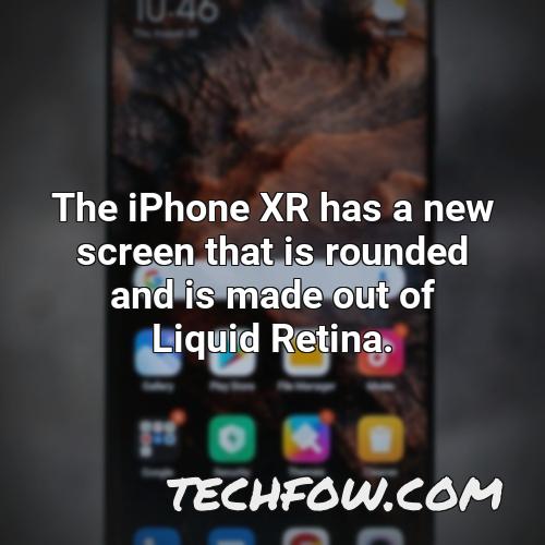 the iphone xr has a new screen that is rounded and is made out of liquid retina