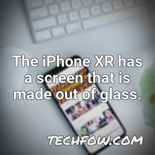 the iphone xr has a screen that is made out of glass