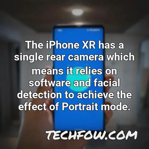 the iphone xr has a single rear camera which means it relies on software and facial detection to achieve the effect of portrait mode