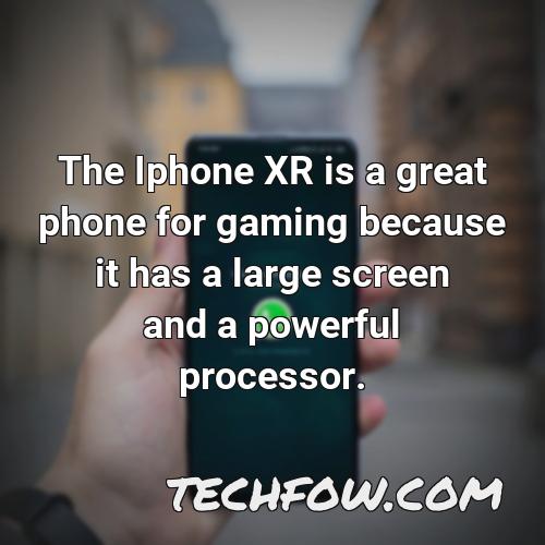 the iphone xr is a great phone for gaming because it has a large screen and a powerful processor