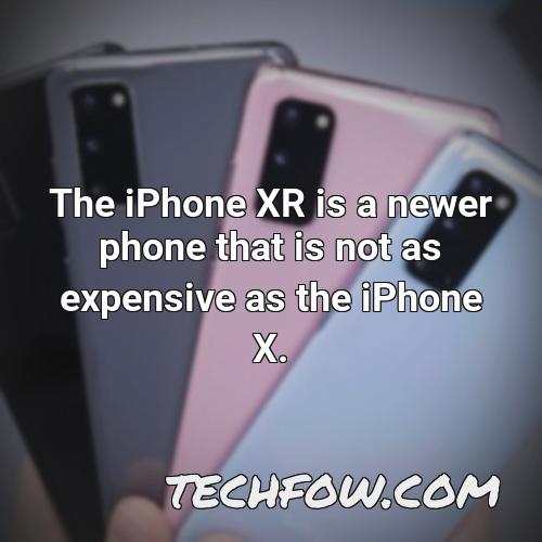 the iphone xr is a newer phone that is not as expensive as the iphone