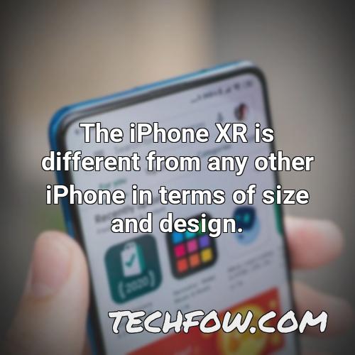 the iphone xr is different from any other iphone in terms of size and design