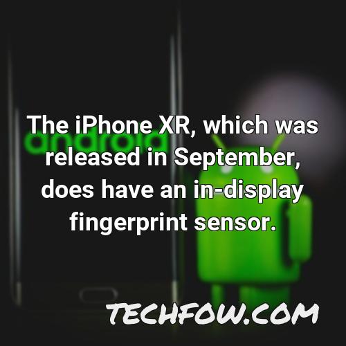 the iphone xr which was released in september does have an in display fingerprint sensor