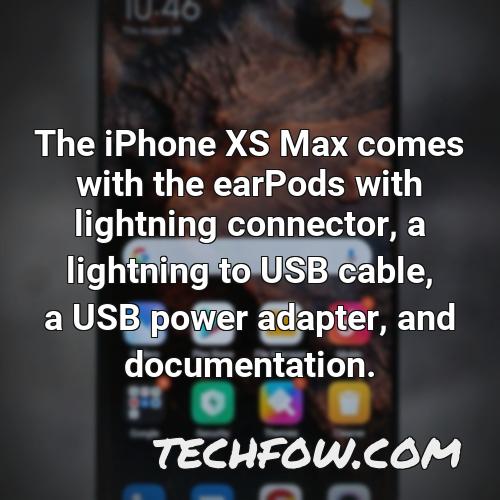 the iphone xs max comes with the earpods with lightning connector a lightning to usb cable a usb power adapter and documentation