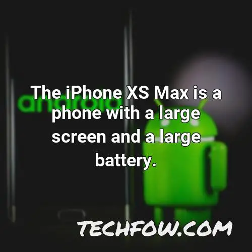 the iphone xs max is a phone with a large screen and a large battery