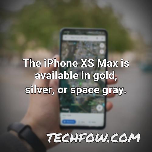 the iphone xs max is available in gold silver or space gray