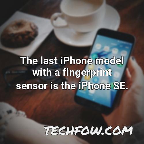 the last iphone model with a fingerprint sensor is the iphone se 1
