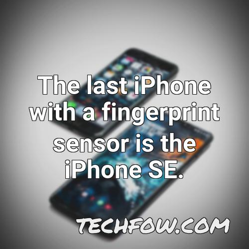 the last iphone with a fingerprint sensor is the iphone se 1
