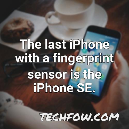 the last iphone with a fingerprint sensor is the iphone se 5