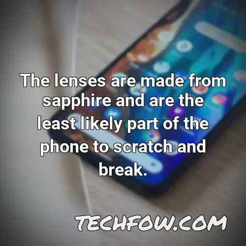 the lenses are made from sapphire and are the least likely part of the phone to scratch and break