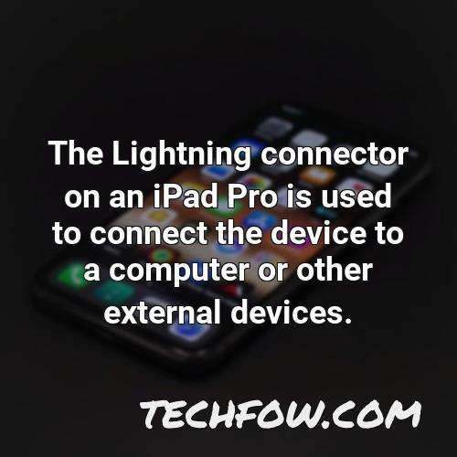 the lightning connector on an ipad pro is used to connect the device to a computer or other external devices