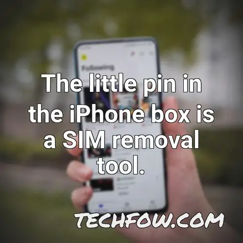 the little pin in the iphone box is a sim removal tool