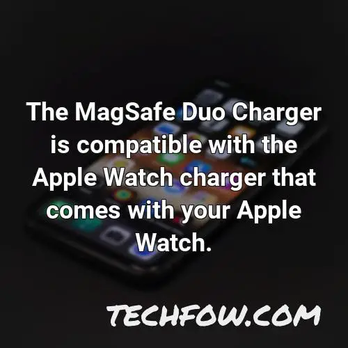 the magsafe duo charger is compatible with the apple watch charger that comes with your apple watch