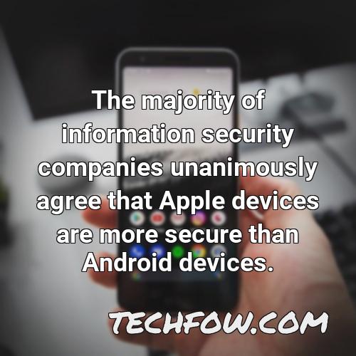 the majority of information security companies unanimously agree that apple devices are more secure than android devices