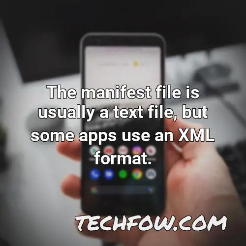 the manifest file is usually a text file but some apps use an xml format