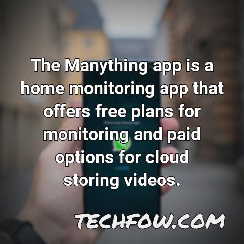 the manything app is a home monitoring app that offers free plans for monitoring and paid options for cloud storing videos