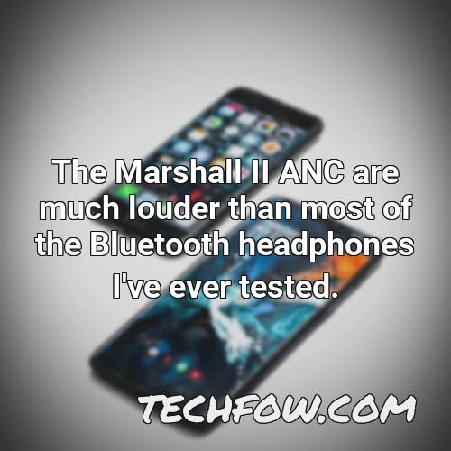 the marshall ii anc are much louder than most of the bluetooth headphones i ve ever tested