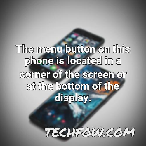 the menu button on this phone is located in a corner of the screen or at the bottom of the display 1