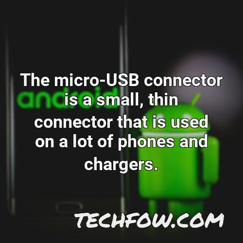 the micro usb connector is a small thin connector that is used on a lot of phones and chargers