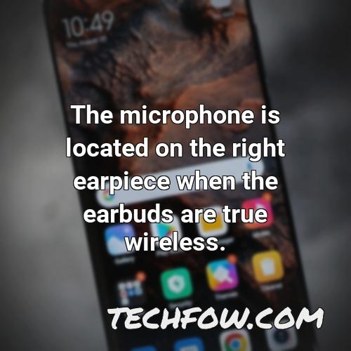 the microphone is located on the right earpiece when the earbuds are true wireless