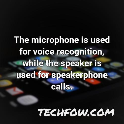 the microphone is used for voice recognition while the speaker is used for speakerphone calls