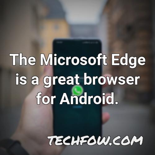 the microsoft edge is a great browser for android