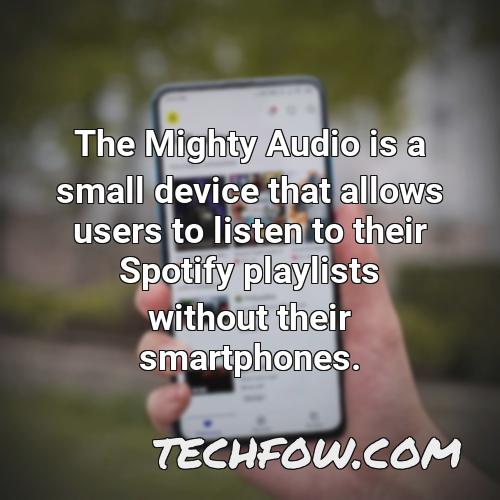 the mighty audio is a small device that allows users to listen to their spotify playlists without their smartphones