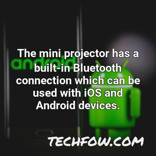 the mini projector has a built in bluetooth connection which can be used with ios and android devices