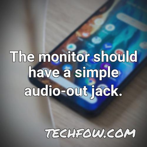 the monitor should have a simple audio out jack